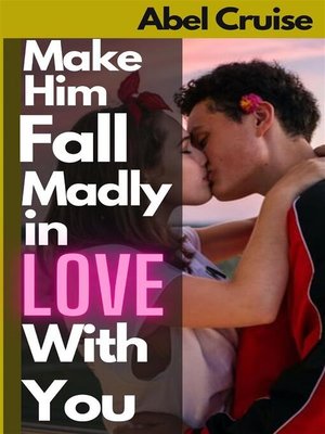 cover image of Make Him Fall Madly in Love with You